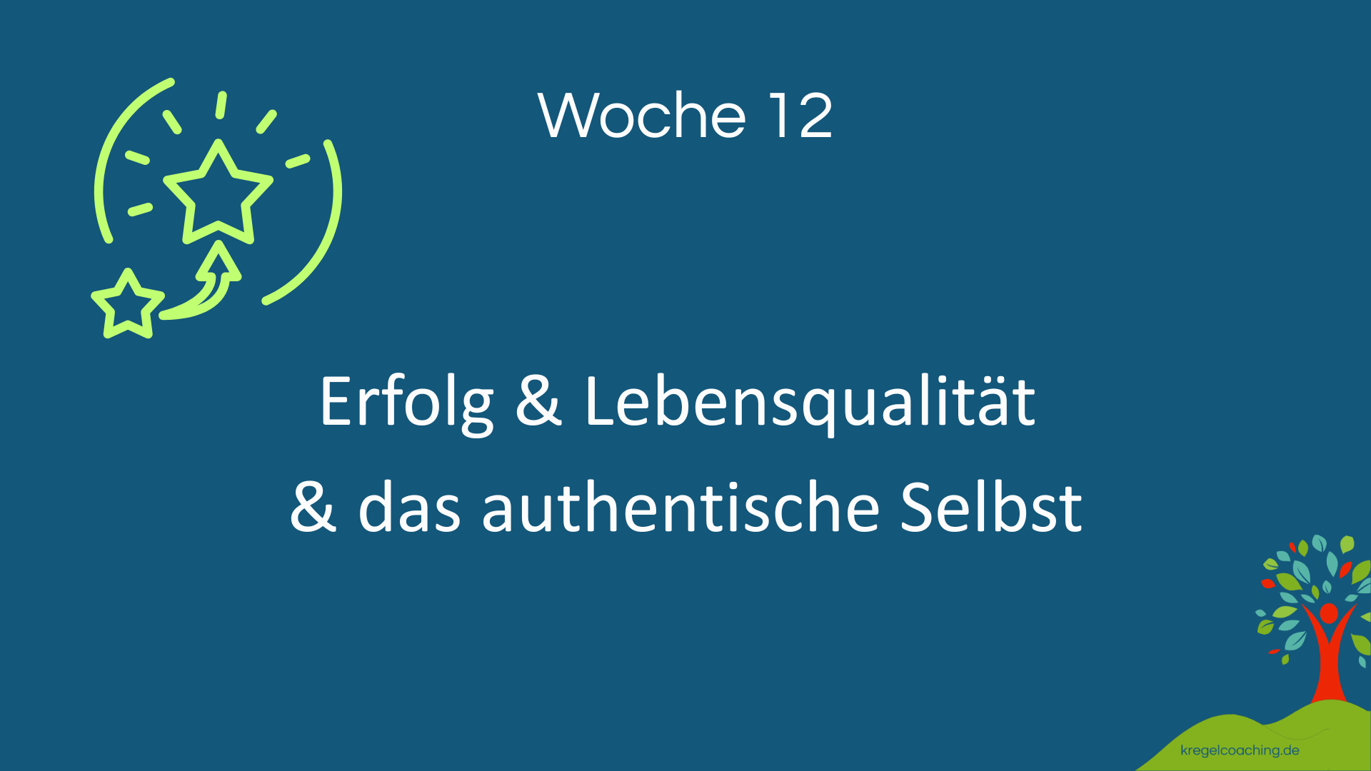 Modul Woche 12 – Erfolg und Lebensqualität durch das authentische Selbst